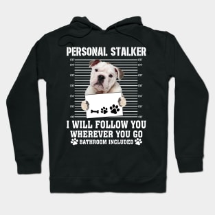 Personal Stalker I_ll Follow You Wherever You Go bulldog Hoodie